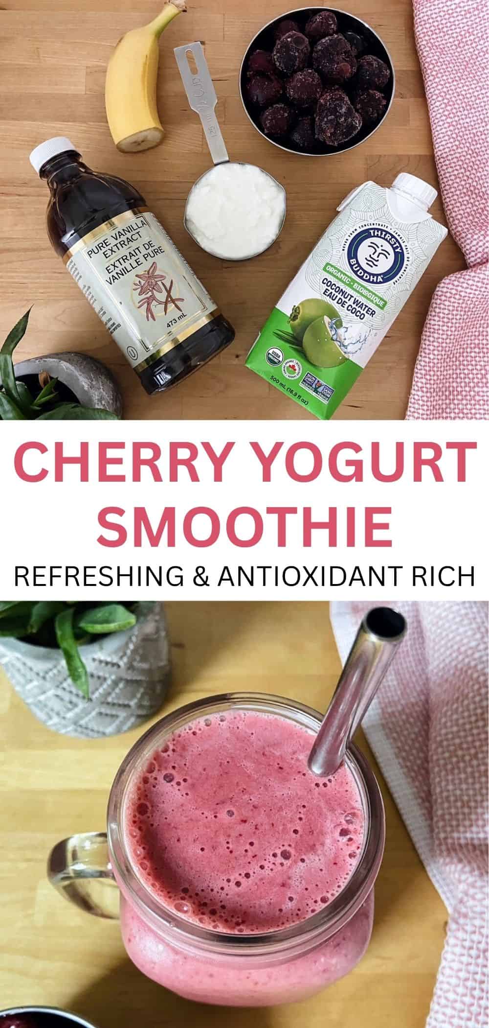Collage image with two photos. The top photo shows a banana, a bottle of vanilla, a measuring cup of yogurt, a bowl of frozen cherries, and a carton of coconut water on a wooden surface. The bottom photo shows a pink cherry yogurt smoothie in a mason jar with a metal straw next to a light pink cloth.