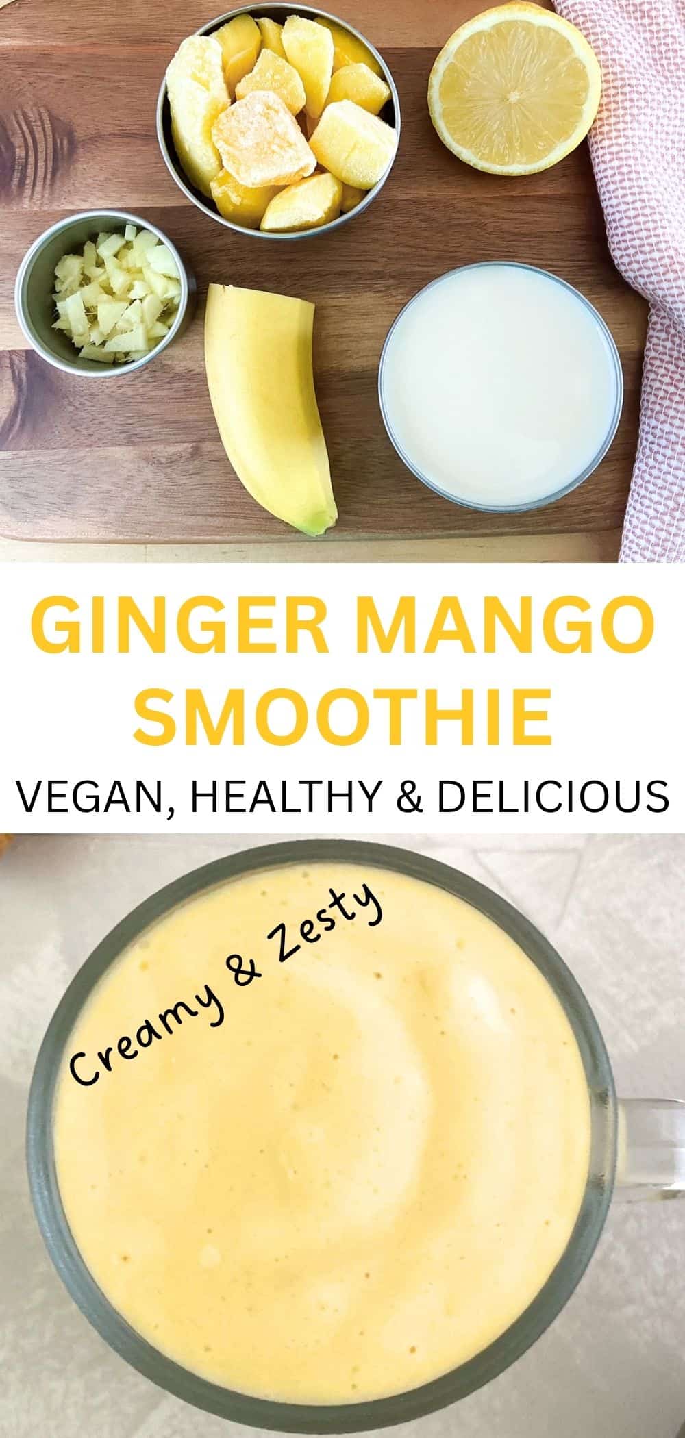 Two images in one pin: the top shows smoothie ingredients including frozen mango chunks, banana, ginger, soy milk, and lemon on a wooden board with a pink tea towel; the bottom shows a glass of creamy mango ginger smoothie viewed from above with text overlays.