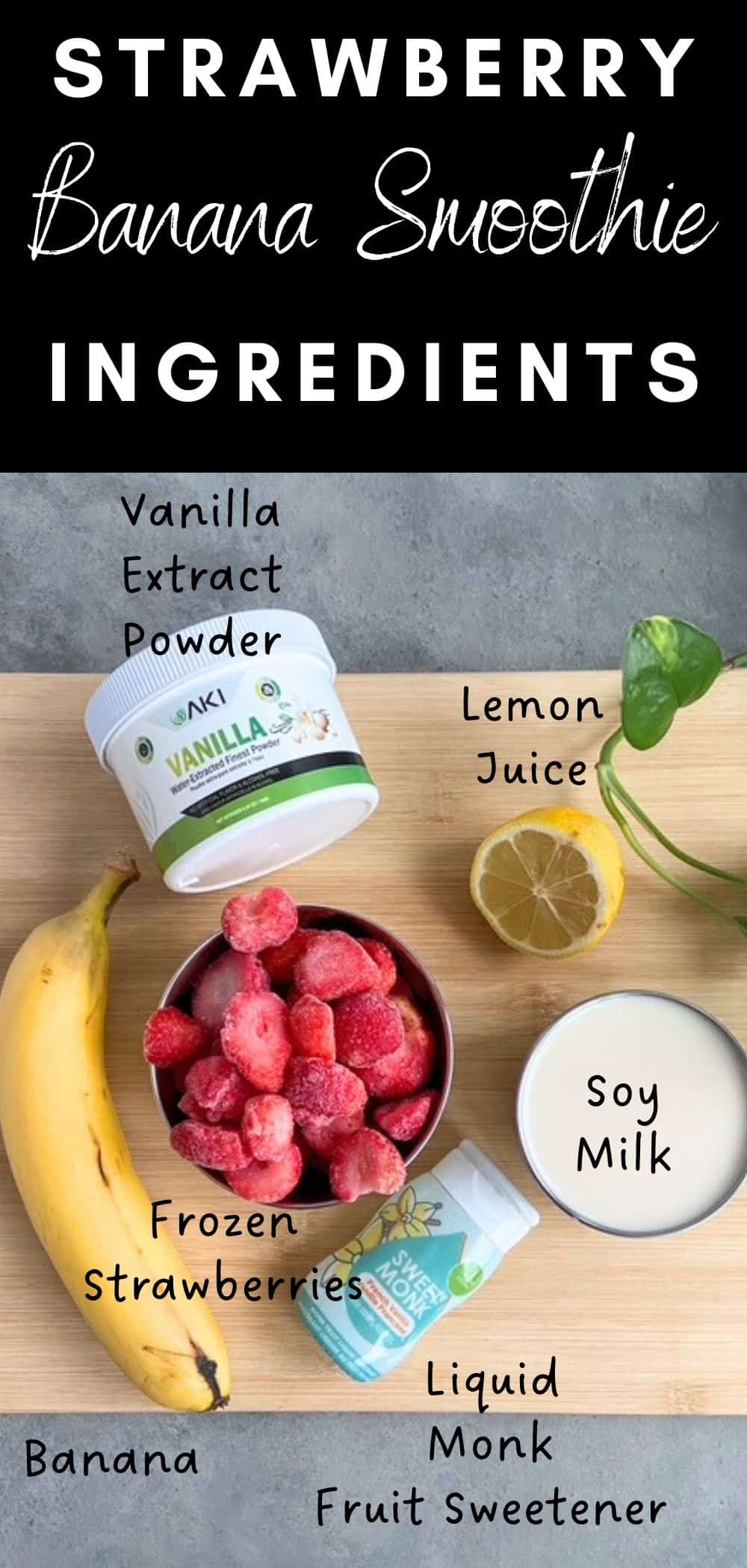 Flat lay of strawberry banana smoothie ingredients on a wooden board, including frozen strawberries, a banana, soy milk, lemon juice, vanilla powder, and liquid monk fruit sweetener, with text labeling each ingredient.