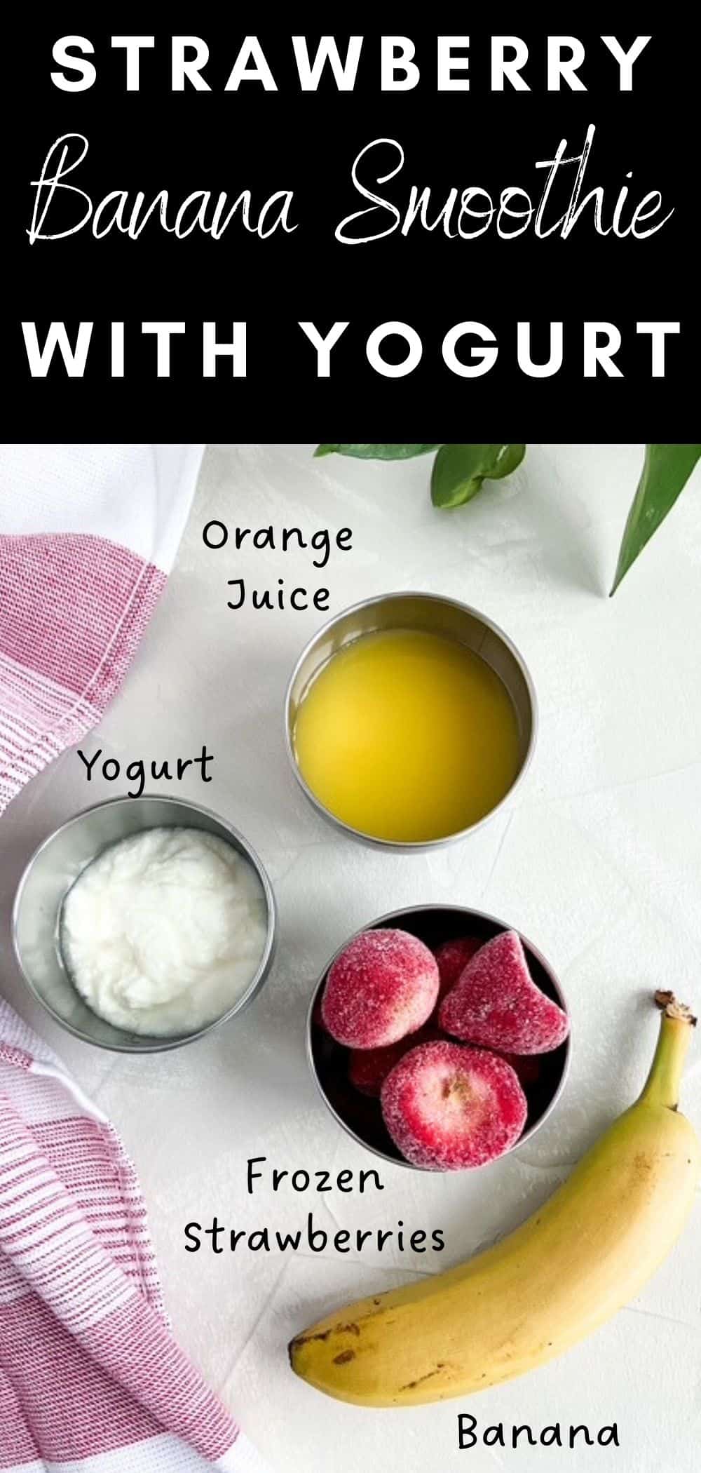 Top down view of frozen strawberries, a ripe banana, plain yogurt, and fresh orange juice arranged on a light surface with simple ingredient labels.
