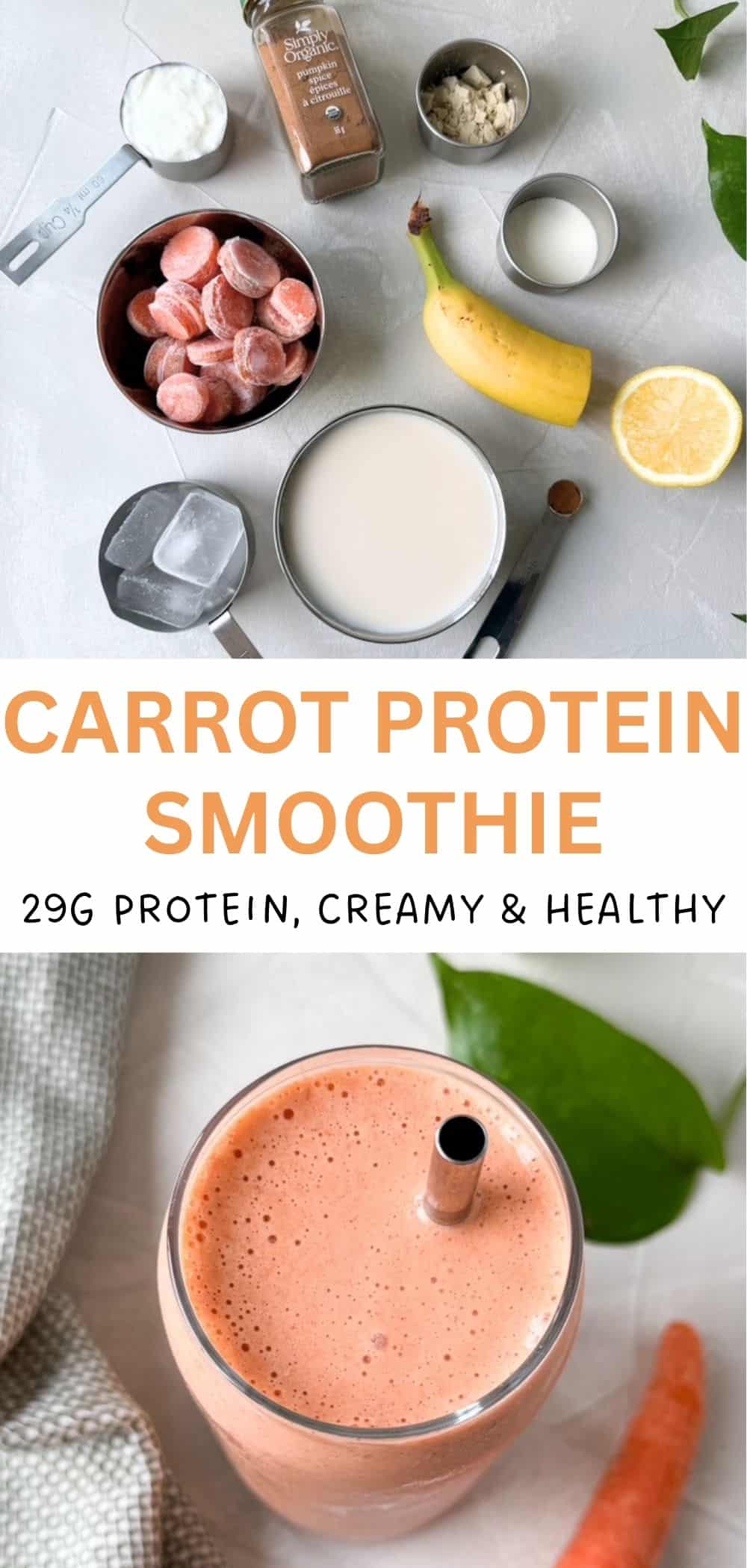 Carrot protein smoothie pin with ingredients on top and blended smoothie in a glass below with text overlay reading 29 g protein creamy and healthy.