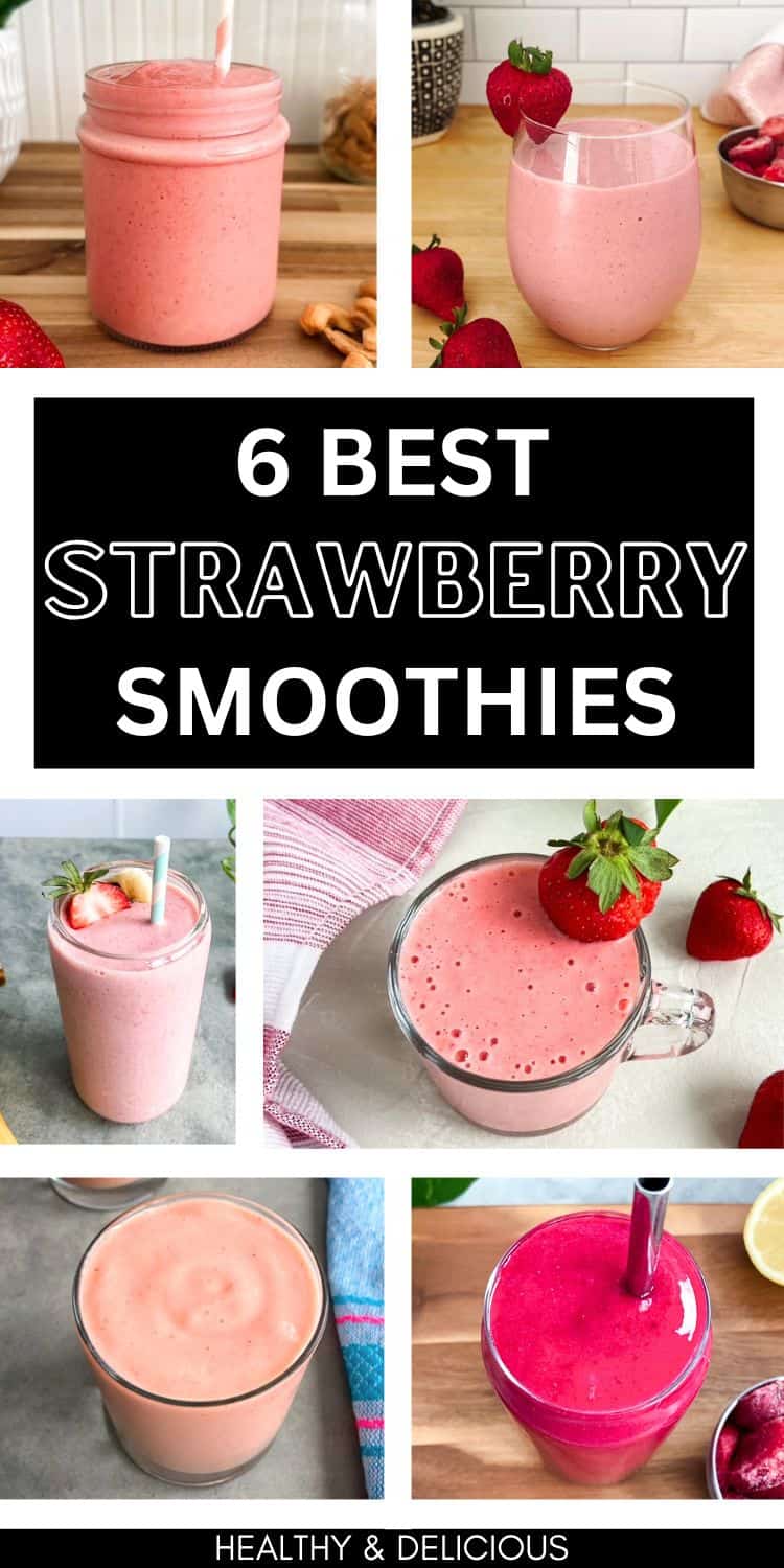 6 image collage of different strawberry smoothies in glasses and jars topped with fresh strawberries with text reading “6 Best Strawberry Smoothies”.