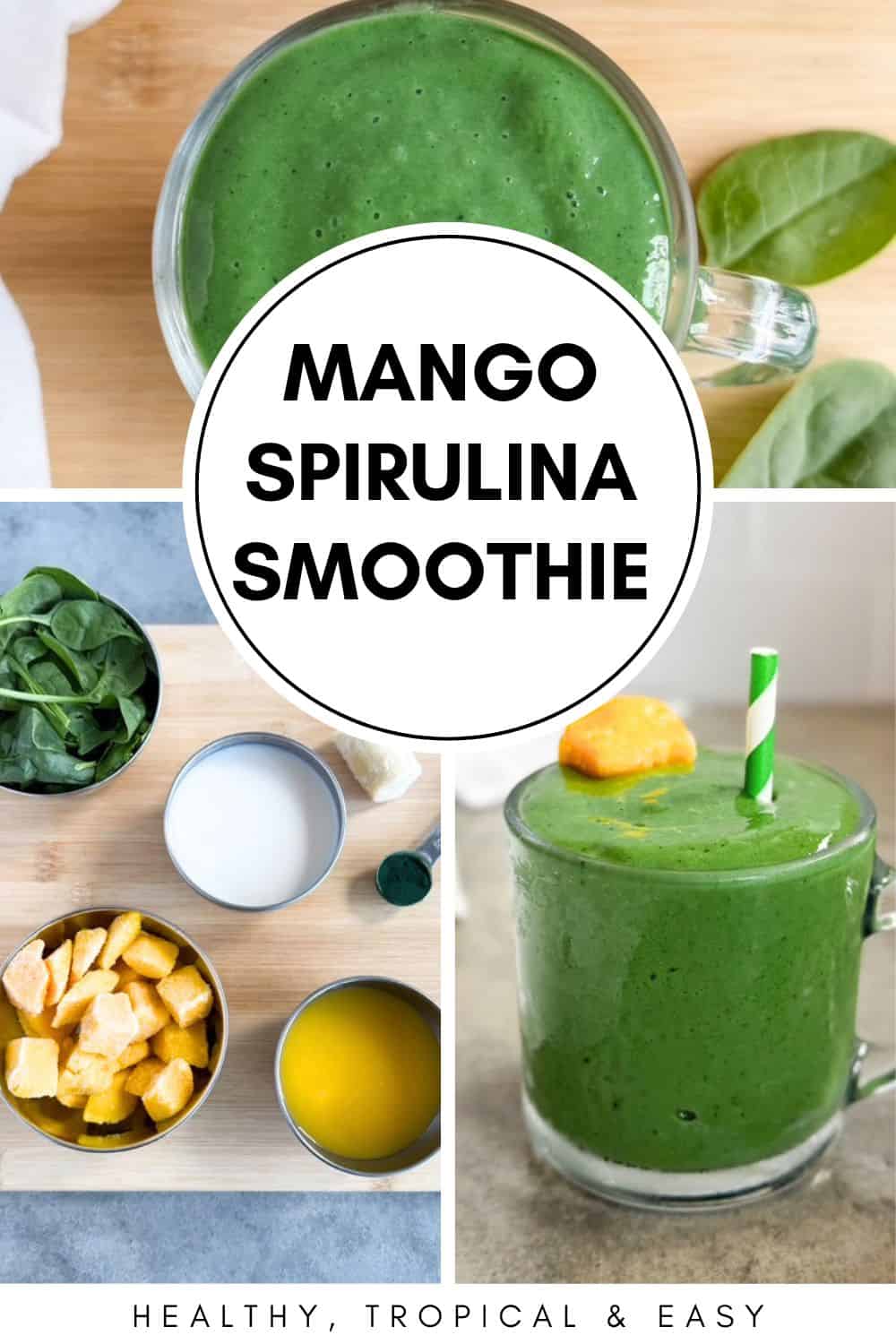 3 image colage Pinterest pin featuring a creamy green smoothie, smoothie ingredients, and the finished smoothie, with the text "Mango Spirulina Smoothie" and "Healthy, Tropical & Easy."