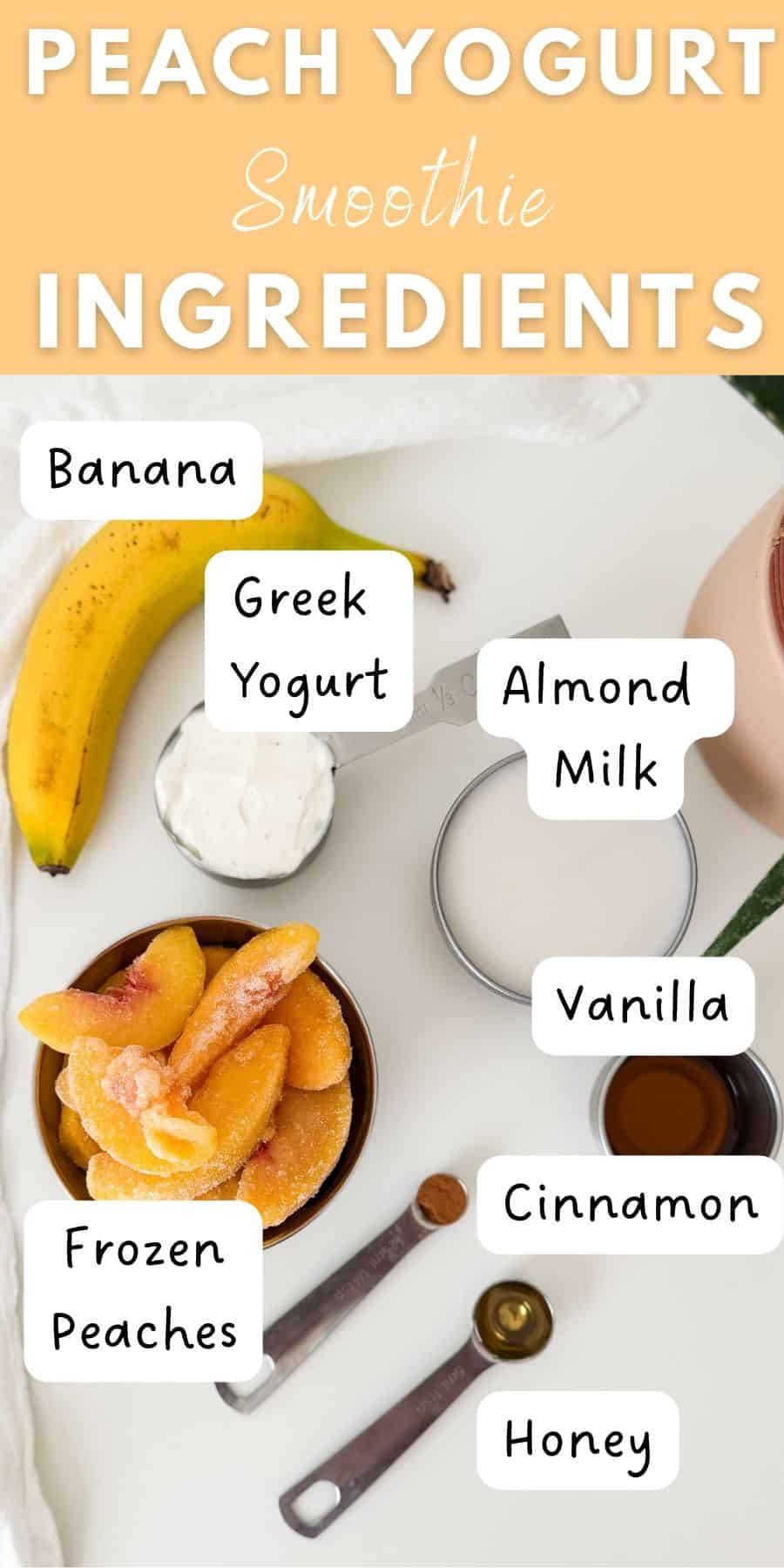 Peach yogurt smoothie ingredients including frozen peaches, banana, Greek yogurt, almond milk, vanilla, cinnamon, and honey.