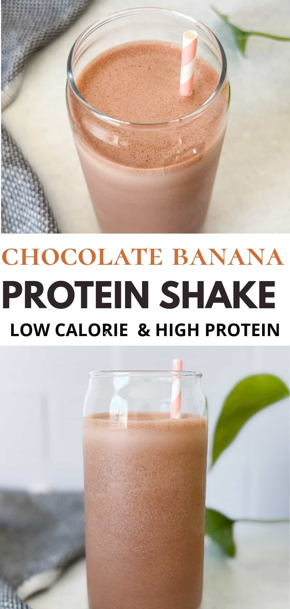 Pinterest pin featuring two photos of a creamy chocolate protein shake in a tall clear glass with a pink and white striped straw, with text reading “Chocolate Banana Protein Shake – Low Calorie & High Protein.”